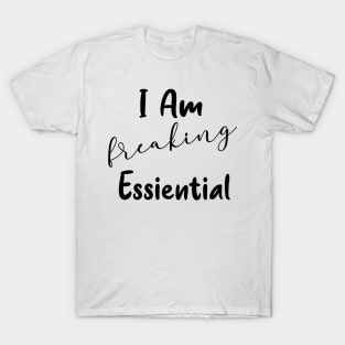 I'm Freaking Essential Worker Gift T-Shirt